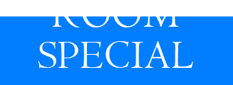 ROOM SPECIAL